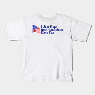 I Just Hope Both Candidates Have Fun Kids T-Shirt